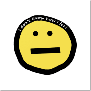 I Don't Know How I Feel Funny Smiley Face Posters and Art